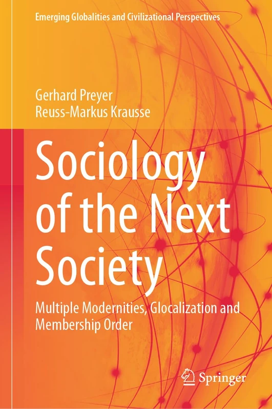 Sociology of the Next Society: Multiple Modernities, Glocalization and Membership Order (Emerging Globalities and Civilizational Perspectives)