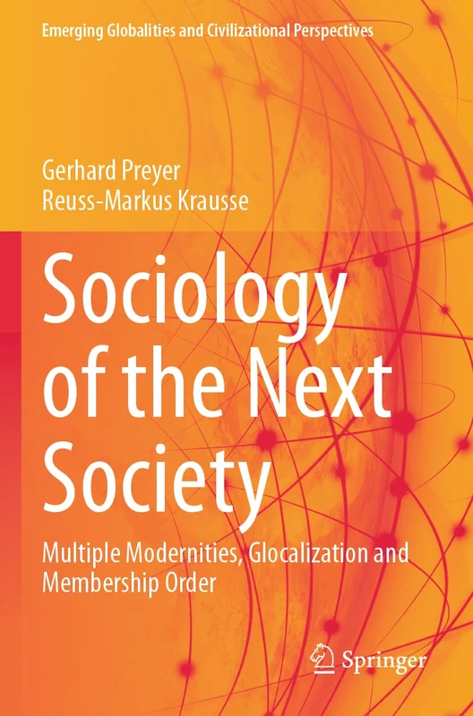 Sociology of the Next Society: Multiple Modernities, Glocalization and Membership Order (Emerging Globalities and Civilizational Perspectives)