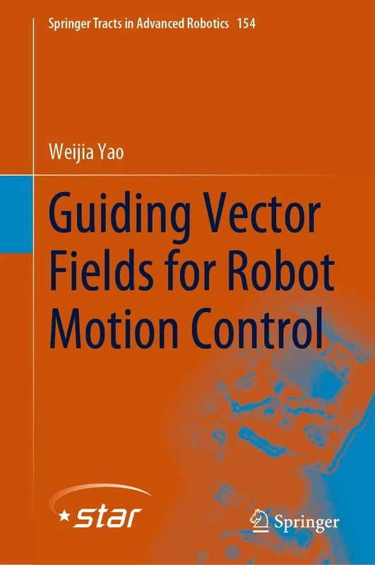 Guiding Vector Fields for Robot Motion Control: 154 (Springer Tracts in Advanced Robotics, 154)