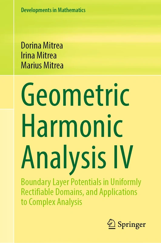 Geometric Harmonic Analysis IV: Boundary Layer Potentials in Uniformly Rectifiable Domains, and Applications to Complex Analysis: 75 (Developments in Mathematics, 75)