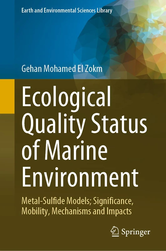 Ecological Quality Status of Marine Environment: Metal- Sulfide Models; Significance, Mobility, Mechanisms and Impacts (Earth and Environmental Sciences Library)