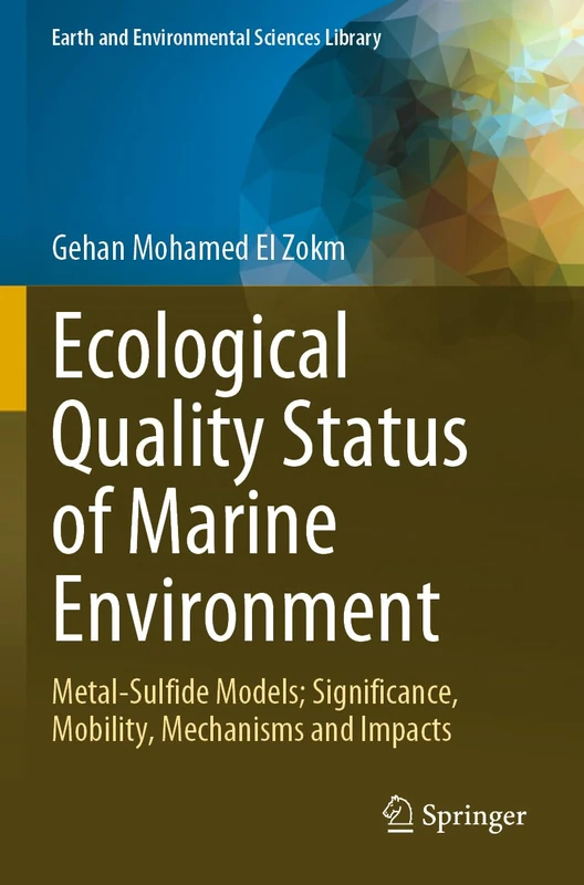 Ecological Quality Status of Marine Environment: Metal- Sulfide Models; Significance, Mobility, Mechanisms and Impacts (Earth and Environmental Sciences Library)