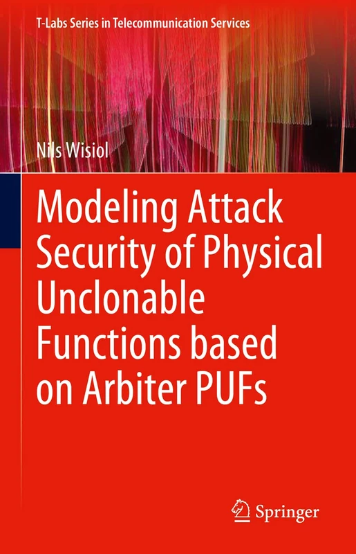 Modeling Attack Security of Physical Unclonable Functions based on Arbiter PUFs (T-Labs Series in Telecommunication Services)