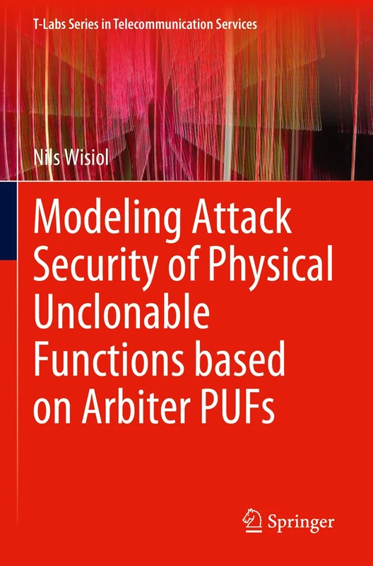Modeling Attack Security of Physical Unclonable Functions based on Arbiter PUFs (T-Labs Series in Telecommunication Services)