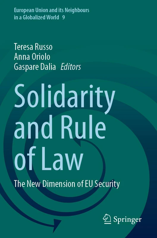 Solidarity and Rule of Law: The New Dimension of EU Security: 9 (European Union and its Neighbours in a Globalized World, 9)