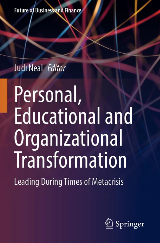 Personal, Educational and Organizational Transformation: Leading During Times of Metacrisis (Future of Business and Finance)