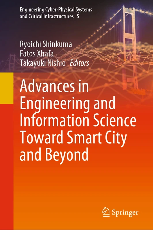 Advances in Engineering and Information Science Toward Smart City and Beyond: 5 (Engineering Cyber-Physical Systems and Critical Infrastructures, 5)