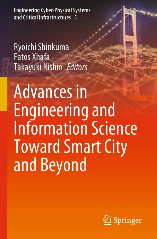 Advances in Engineering and Information Science Toward Smart City and Beyond: 5 (Engineering Cyber-Physical Systems and Critical Infrastructures, 5)