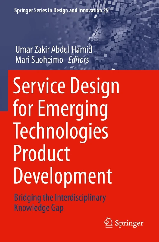 Service Design for Emerging Technologies Product Development: Bridging the Interdisciplinary Knowledge Gap: 29 (Springer Series in Design and Innovation, 29)