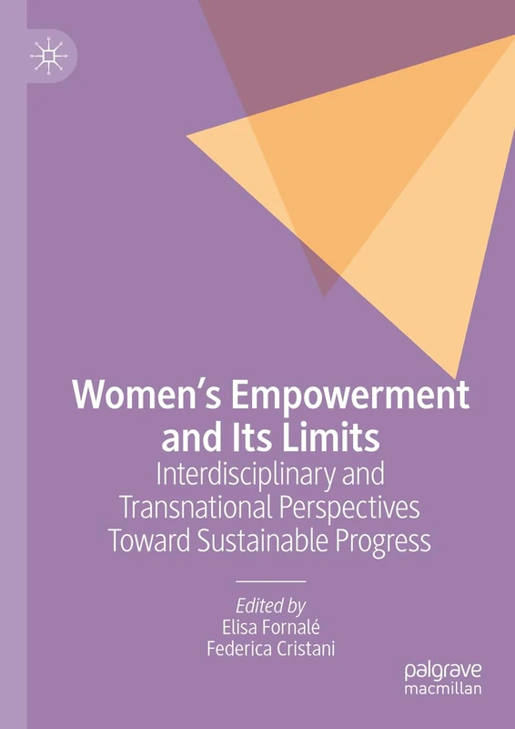 Women’s Empowerment and Its Limits: Interdisciplinary and Transnational Perspectives Toward Sustainable Progress