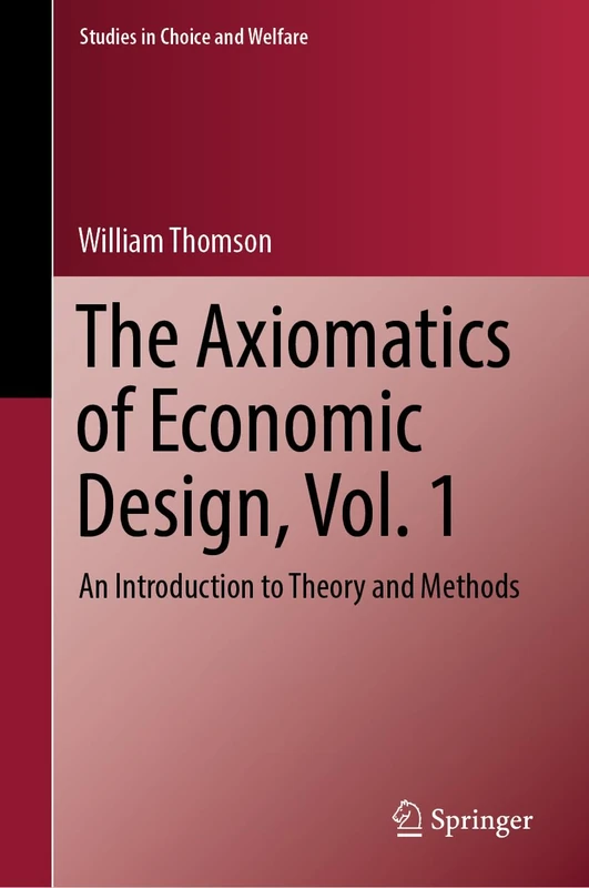 The Axiomatics of Economic Design, Vol. 1: An Introduction to Theory and Methods (Studies in Choice and Welfare)