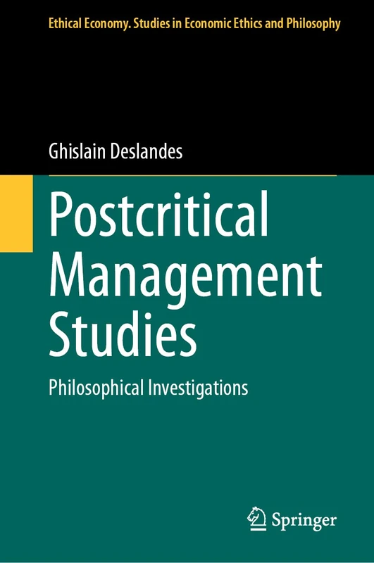 Postcritical Management Studies: Philosophical Investigations: 65 (Ethical Economy, 65)