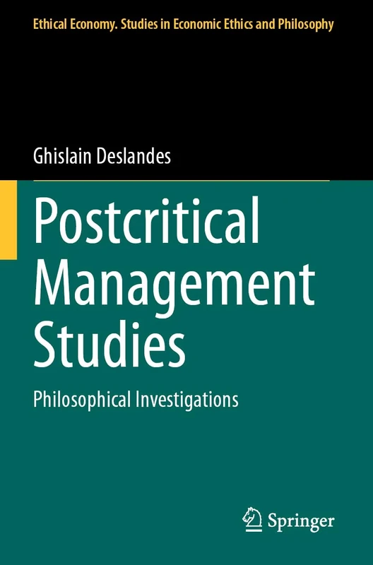 Postcritical Management Studies: Philosophical Investigations: 65 (Ethical Economy, 65)