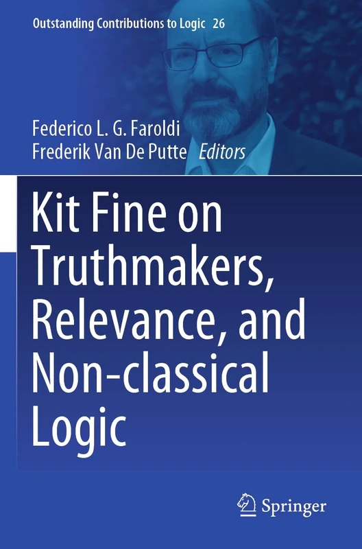 Kit Fine on Truthmakers, Relevance, and Non-classical Logic: 26 (Outstanding Contributions to Logic, 26)