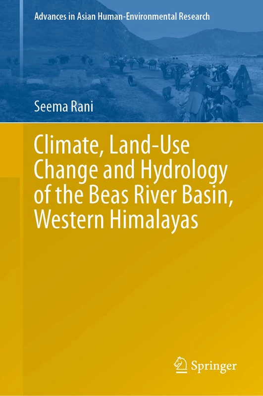 Climate, Land-Use Change and Hydrology of the Beas River Basin, Western Himalayas (Advances in Asian Human-Environmental Research)