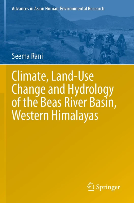 Climate, Land-Use Change and Hydrology of the Beas River Basin, Western Himalayas (Advances in Asian Human-Environmental Research)