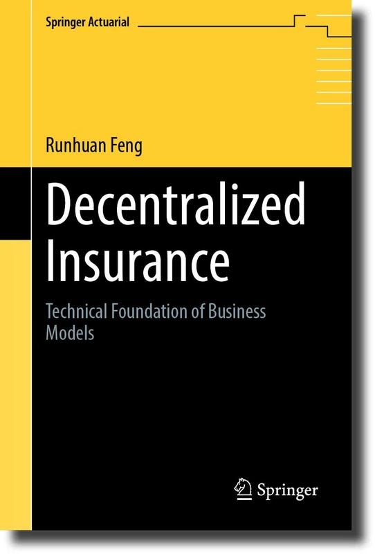Decentralized Insurance: Technical Foundation of Business Models (Springer Actuarial)