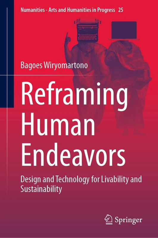 Reframing Human Endeavors: Design and Technology for Livability and Sustainability: 25 (Numanities - Arts and Humanities in Progress, 25)