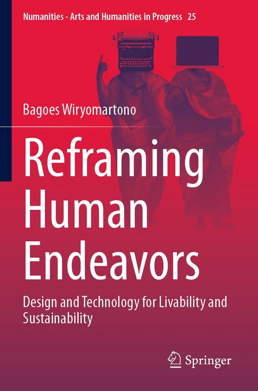 Reframing Human Endeavors: Design and Technology for Livability and Sustainability: 25 (Numanities - Arts and Humanities in Progress, 25)