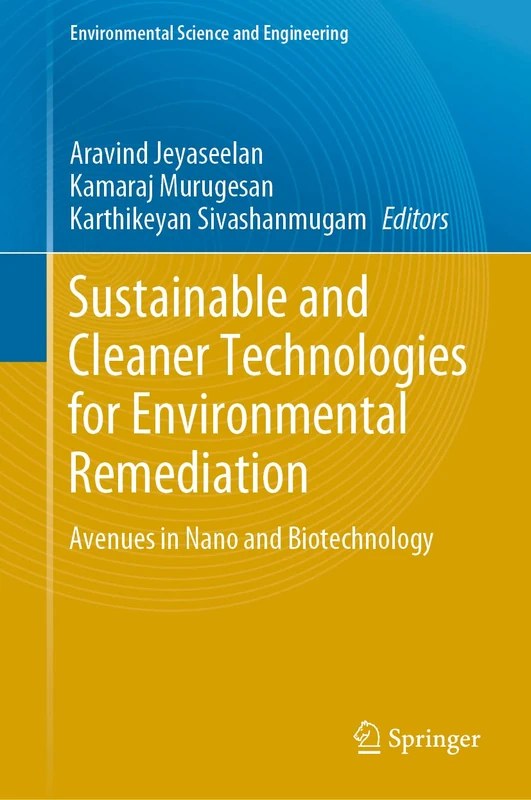 Sustainable and Cleaner Technologies for Environmental Remediation: Avenues in Nano and Biotechnology (Environmental Science and Engineering)