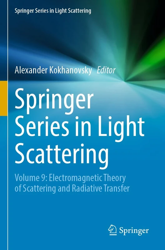Springer Series in Light Scattering: Volume 9: Electromagnetic Theory of Scattering and Radiative Transfer