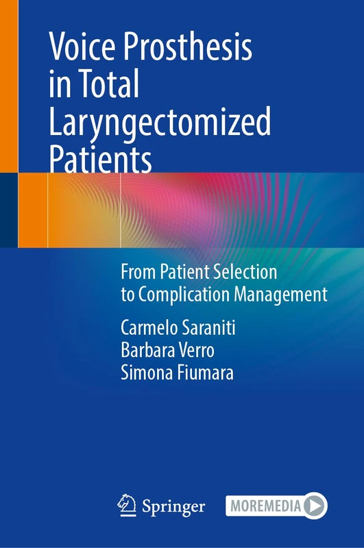 Voice Prosthesis in Total Laryngectomized Patients: From Patient Selection to Complication Management