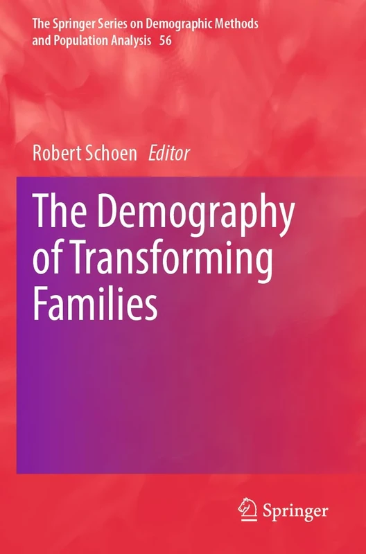 The Demography of Transforming Families: 56 (The Springer Series on Demographic Methods and Population Analysis, 56)