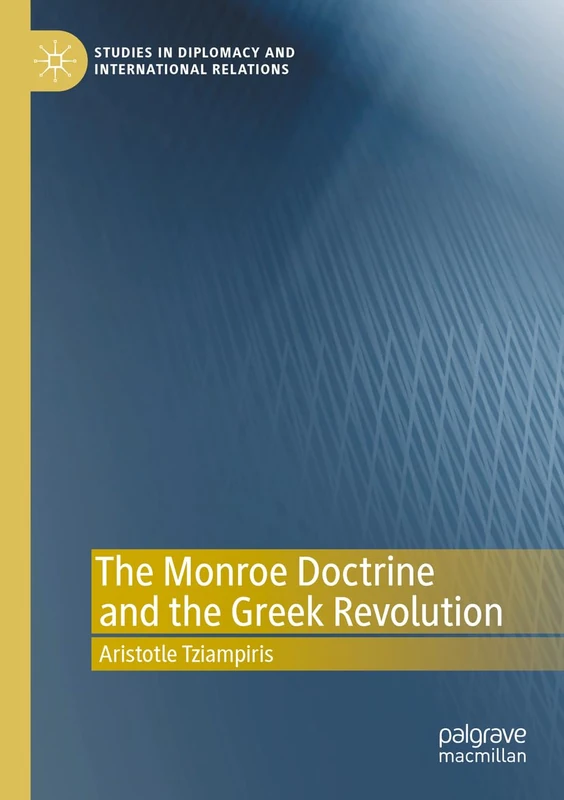The Monroe Doctrine and the Greek Revolution (Studies in Diplomacy and International Relations)