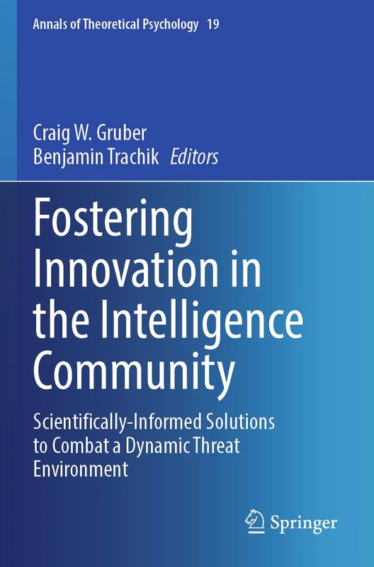 Fostering Innovation in the Intelligence Community: Scientifically-Informed Solutions to Combat a Dynamic Threat Environment: 19 (Annals of Theoretical Psychology, 19) - Image 1