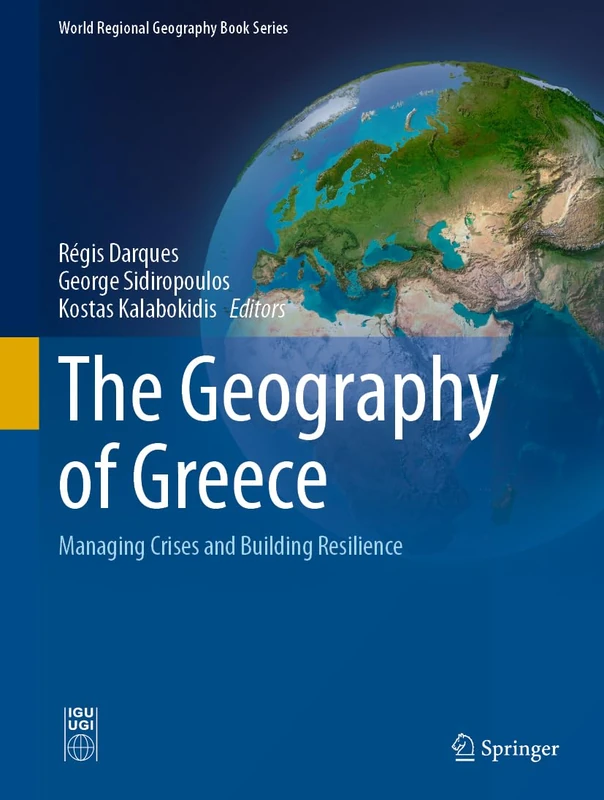 The Geography of Greece: Managing Crises and Building Resilience (World Regional Geography Book Series)