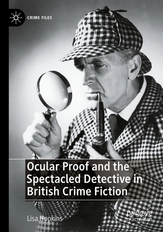 Ocular Proof and the Spectacled Detective in British Crime Fiction (Crime Files)