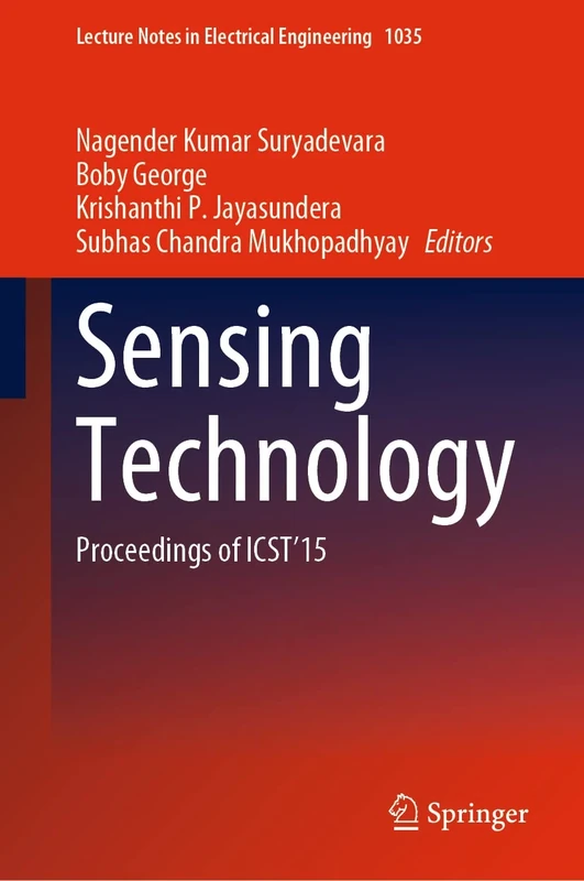 Sensing Technology: Proceedings of ICST'15: 1035 (Lecture Notes in Electrical Engineering, 1035)
