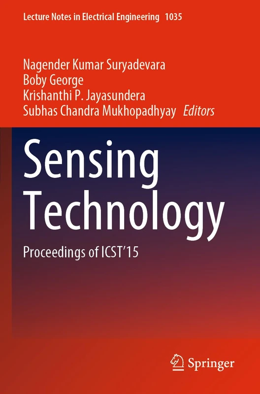 Sensing Technology: Proceedings of ICST'15: 1035 (Lecture Notes in Electrical Engineering, 1035)