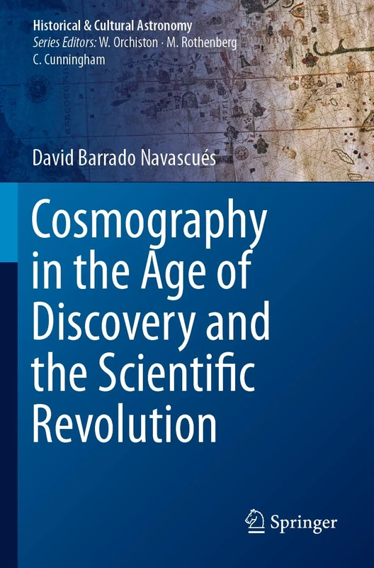 Cosmography in the Age of Discovery and the Scientific Revolution (Historical & Cultural Astronomy)