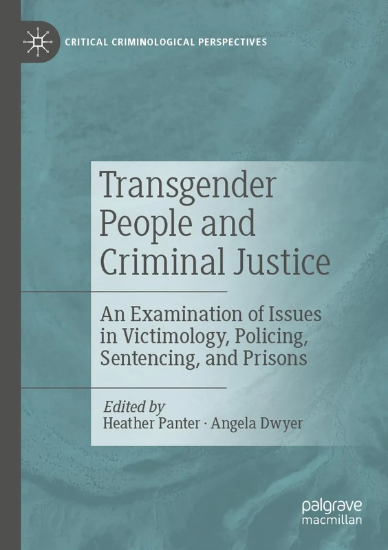 Transgender People and Criminal Justice: An Examination of Issues in Victimology, Policing, Sentencing, and Prisons (Critical Criminological Perspectives) - Image 1