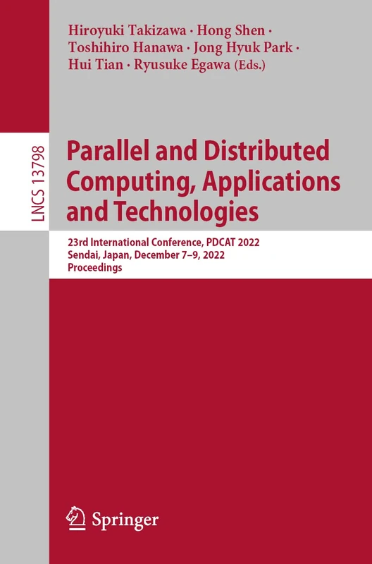 Parallel and Distributed Computing, Applications and Technologies: 23rd International Conference, PDCAT 2022, Sendai, Japan, December 7–9, 2022, ... (Lecture Notes in Computer Science, 13798)
