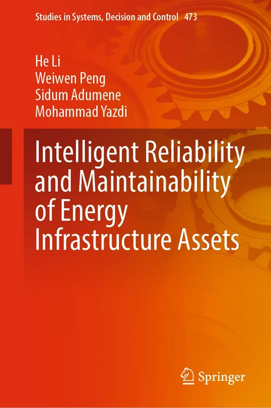 Intelligent Reliability and Maintainability of Energy Infrastructure Assets: Approaches, Case Studies, Mathematical Modelling, ... in Systems, Decision and Control, 473)
