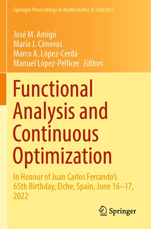 Functional Analysis and Continuous Optimization: In Honour of Juan Carlos Ferrando's 65th Birthday, Elche, Spain, June 16–17, 2022: 424 (Springer Proceedings in Mathematics & Statistics, 424)