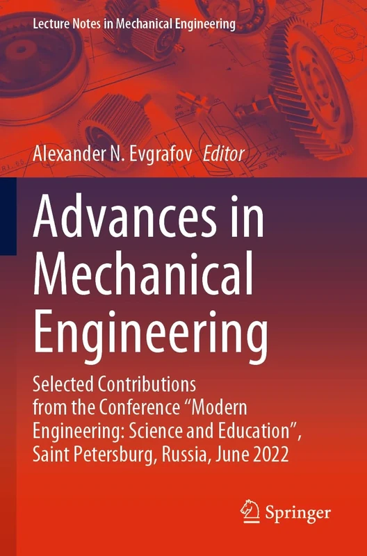 Advances in Mechanical Engineering: Selected Contributions from the Conference “Modern Engineering: Science and Education”, Saint Petersburg, Russia, ... (Lecture Notes in Mechanical Engineering)
