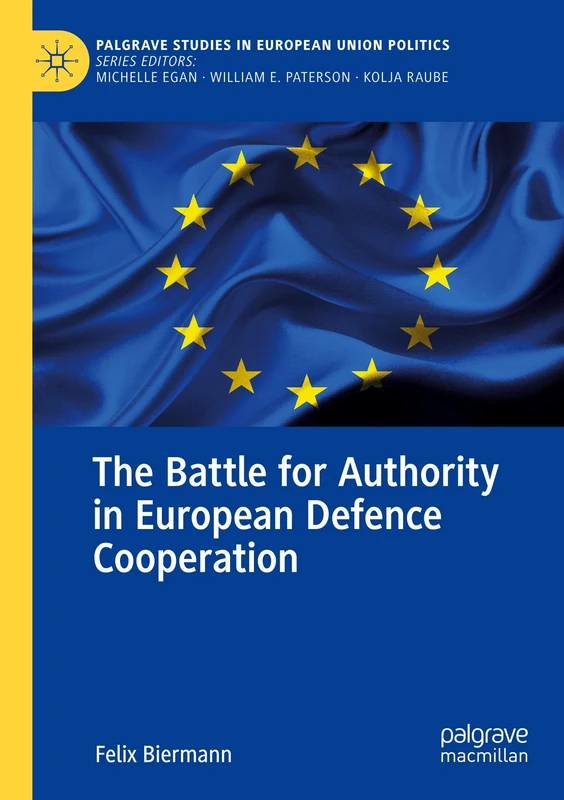 The Battle for Authority in European Defence Cooperation (Palgrave Studies in European Union Politics)
