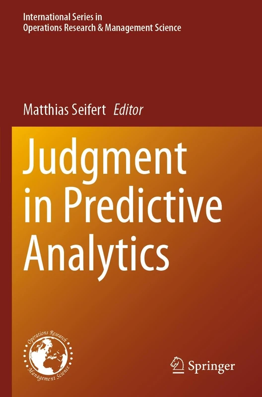Judgment in Predictive Analytics: 343 (International Series in Operations Research & Management Science, 343)