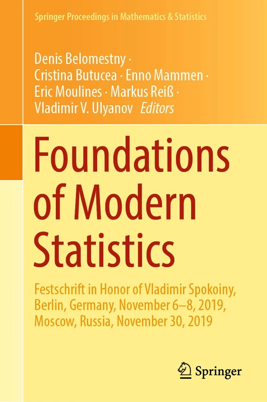 Foundations of Modern Statistics: Festschrift in Honor of Vladimir Spokoiny, Berlin, Germany, November 6–8, 2019, Moscow, Russia, November 30, 2019: ... Proceedings in Mathematics & Statistics, 425)