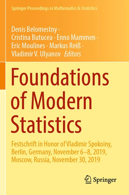 Foundations of Modern Statistics: Festschrift in Honor of Vladimir Spokoiny, Berlin, Germany, November 6–8, 2019, Moscow, Russia, November 30, 2019: ... Proceedings in Mathematics & Statistics, 425)