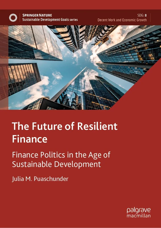 The Future of Resilient Finance: Finance Politics in the Age of Sustainable Development (Sustainable Development Goals Series)