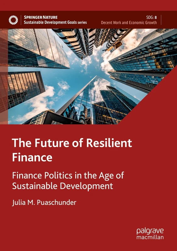 The Future of Resilient Finance: Finance Politics in the Age of Sustainable Development (Sustainable Development Goals Series)