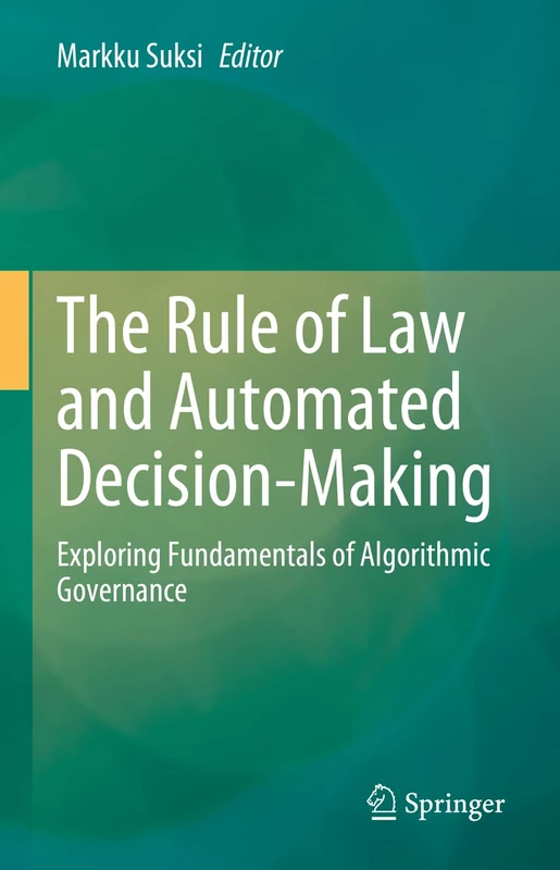 The Rule of Law and Automated Decision-Making: Exploring Fundamentals of Algorithmic Governance