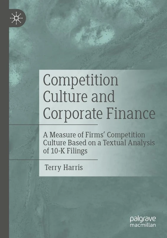 Competition Culture and Corporate Finance: A Measure of Firms’ Competition Culture Based on a Textual Analysis of 10-K Filings - Image 1