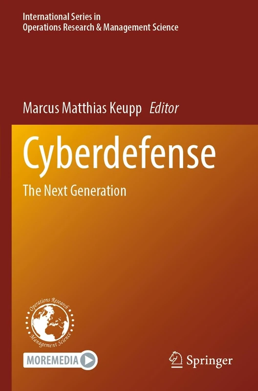 Cyberdefense: The Next Generation: 342 (International Series in Operations Research & Management Science, 342)