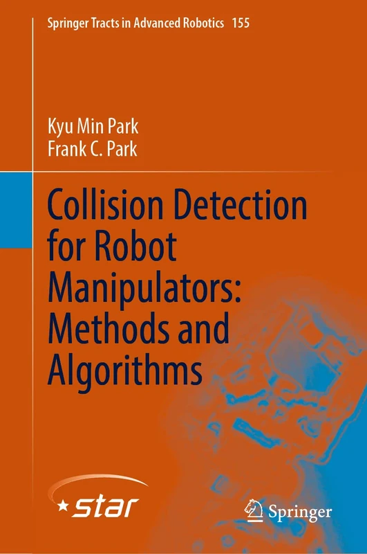 Collision Detection for Robot Manipulators: Methods and Algorithms: 155 (Springer Tracts in Advanced Robotics, 155)