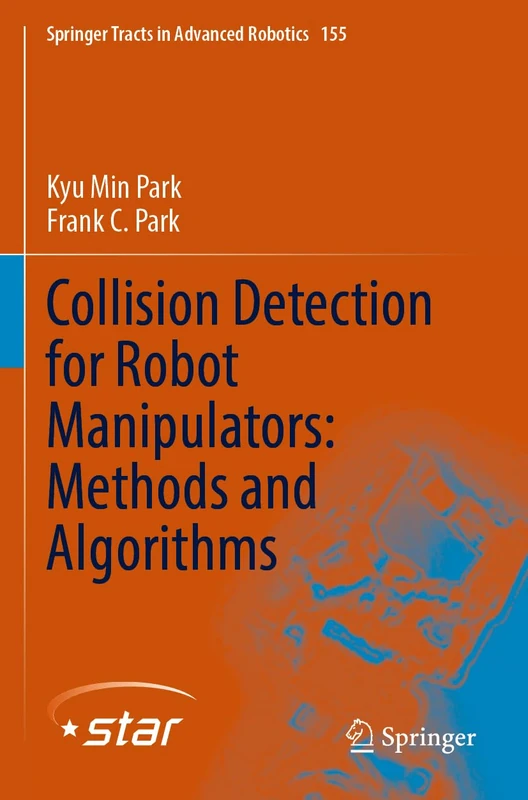 Collision Detection for Robot Manipulators: Methods and Algorithms (Springer Tracts in Advanced Robotics)